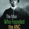 The Man Who Founded the ANC
